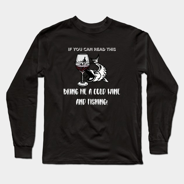 If You Can Read This Bring Me A Fishing And Cold Beer! Wine Long Sleeve T-Shirt by Kachanan@BoonyaShop